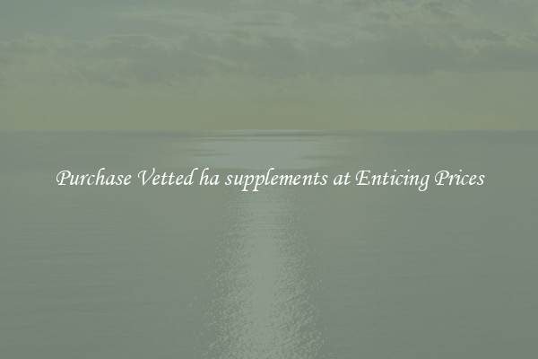 Purchase Vetted ha supplements at Enticing Prices