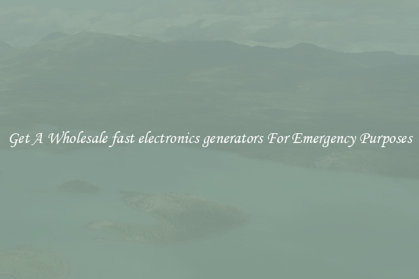 Get A Wholesale fast electronics generators For Emergency Purposes
