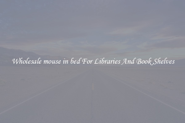 Wholesale mouse in bed For Libraries And Book Shelves