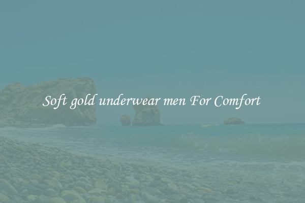 Soft gold underwear men For Comfort 