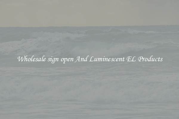 Wholesale sign open And Luminescent EL Products