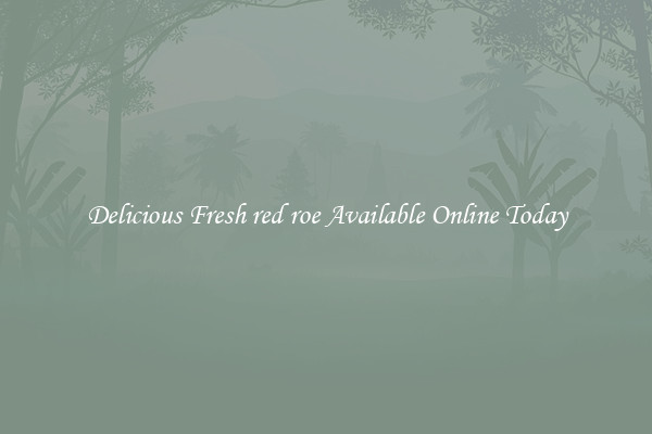 Delicious Fresh red roe Available Online Today