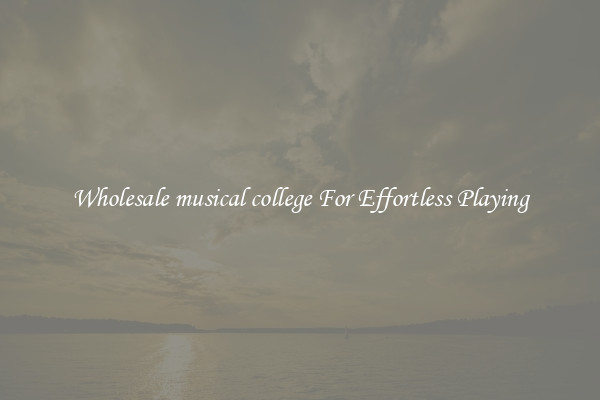 Wholesale musical college For Effortless Playing