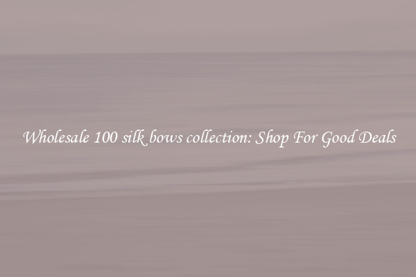 Wholesale 100 silk bows collection: Shop For Good Deals