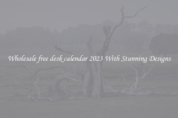Wholesale free desk calendar 2023 With Stunning Designs
