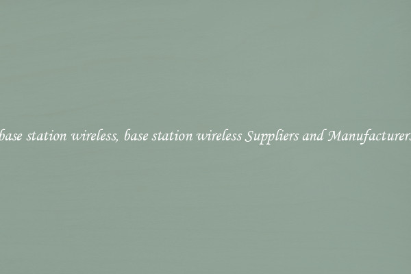 base station wireless, base station wireless Suppliers and Manufacturers