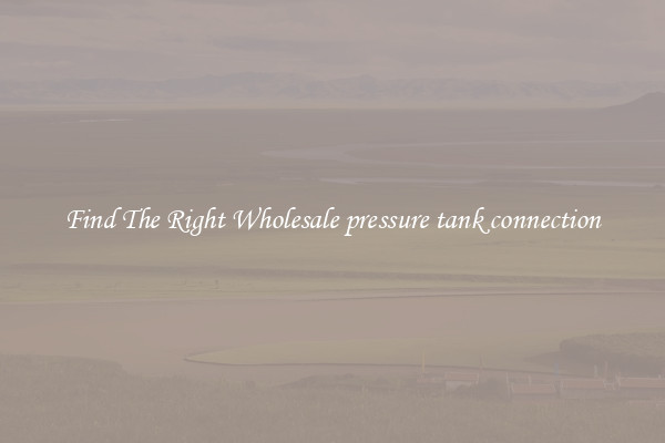 Find The Right Wholesale pressure tank connection