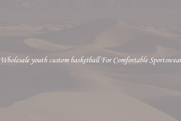 Wholesale youth custom basketball For Comfortable Sportswear