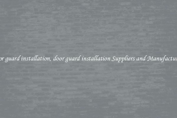 door guard installation, door guard installation Suppliers and Manufacturers