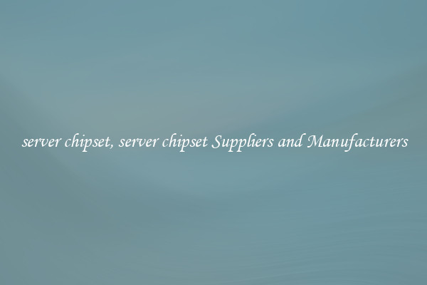 server chipset, server chipset Suppliers and Manufacturers