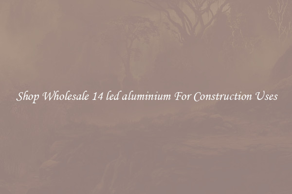Shop Wholesale 14 led aluminium For Construction Uses