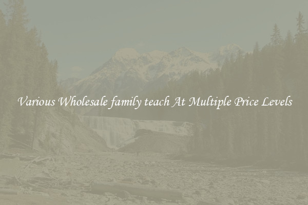Various Wholesale family teach At Multiple Price Levels