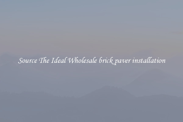 Source The Ideal Wholesale brick paver installation