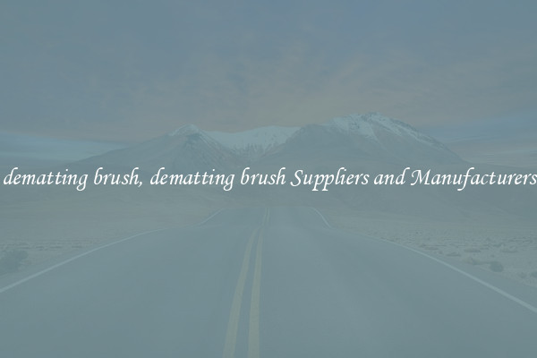 dematting brush, dematting brush Suppliers and Manufacturers