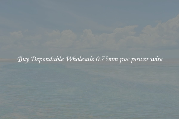 Buy Dependable Wholesale 0.75mm pvc power wire