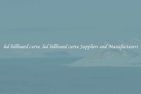 led billboard curve, led billboard curve Suppliers and Manufacturers