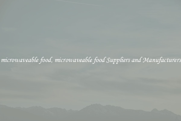 microwaveable food, microwaveable food Suppliers and Manufacturers