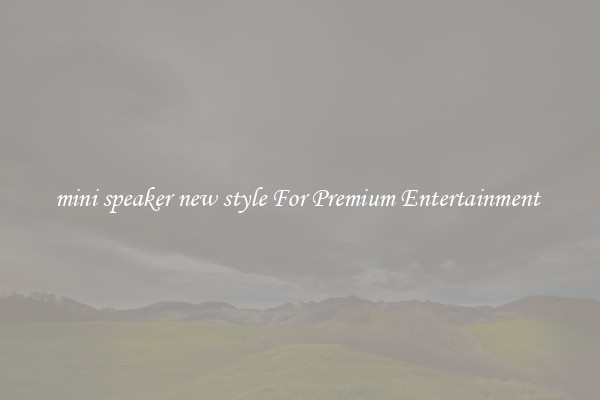 mini speaker new style For Premium Entertainment 