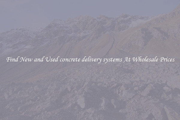 Find New and Used concrete delivery systems At Wholesale Prices