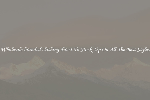 Wholesale branded clothing direct To Stock Up On All The Best Styles