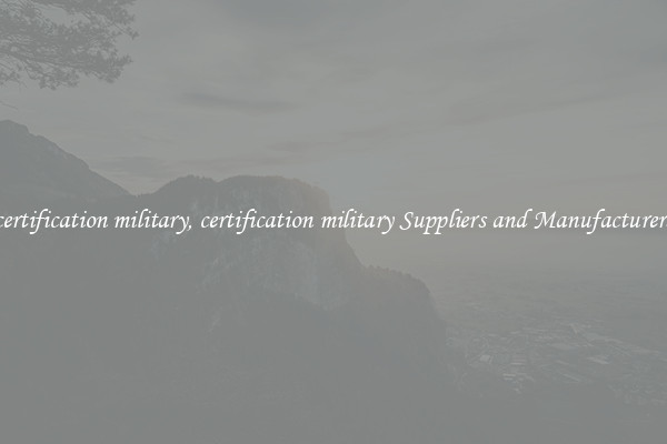 certification military, certification military Suppliers and Manufacturers