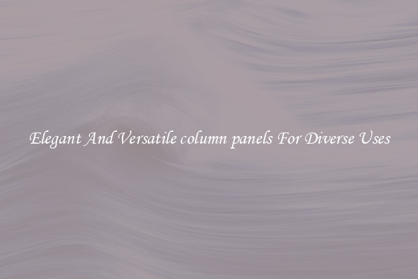 Elegant And Versatile column panels For Diverse Uses