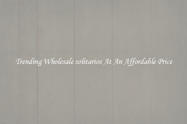 Trending Wholesale solitarios At An Affordable Price