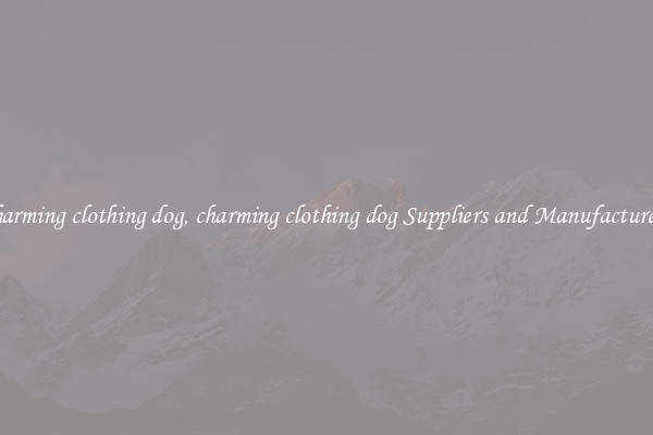 charming clothing dog, charming clothing dog Suppliers and Manufacturers