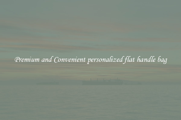 Premium and Convenient personalized flat handle bag