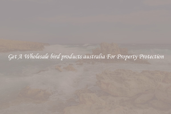 Get A Wholesale bird products australia For Property Protection