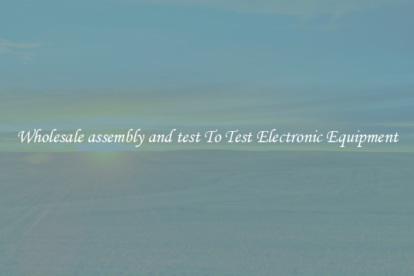 Wholesale assembly and test To Test Electronic Equipment