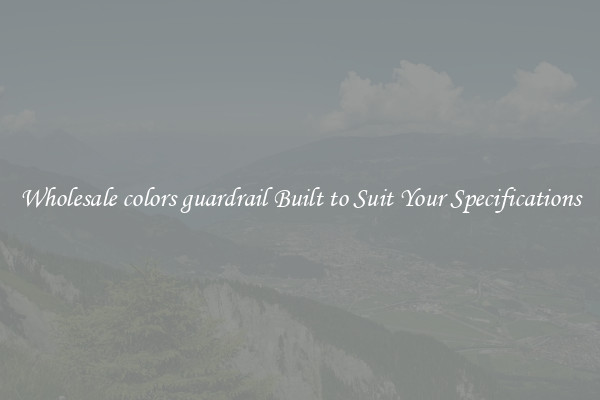 Wholesale colors guardrail Built to Suit Your Specifications