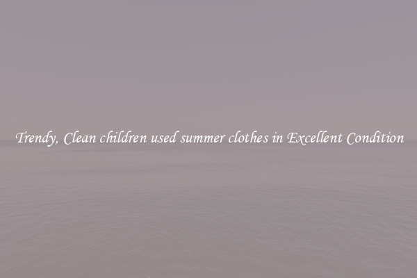 Trendy, Clean children used summer clothes in Excellent Condition