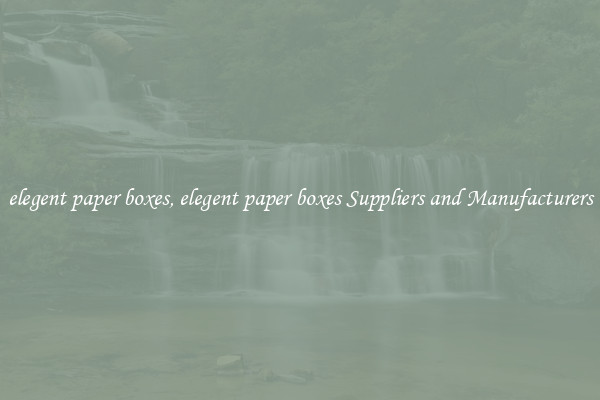 elegent paper boxes, elegent paper boxes Suppliers and Manufacturers