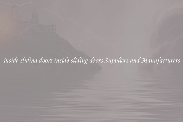 inside sliding doors inside sliding doors Suppliers and Manufacturers