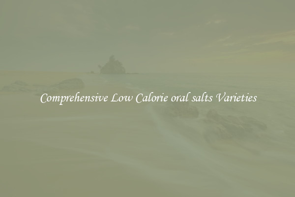 Comprehensive Low Calorie oral salts Varieties