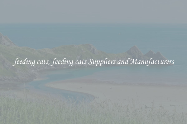 feeding cats, feeding cats Suppliers and Manufacturers