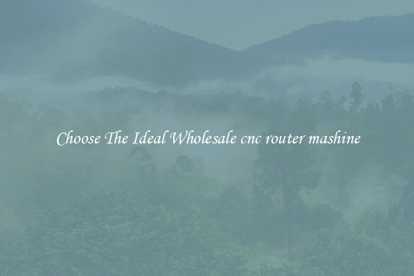 Choose The Ideal Wholesale cnc router mashine