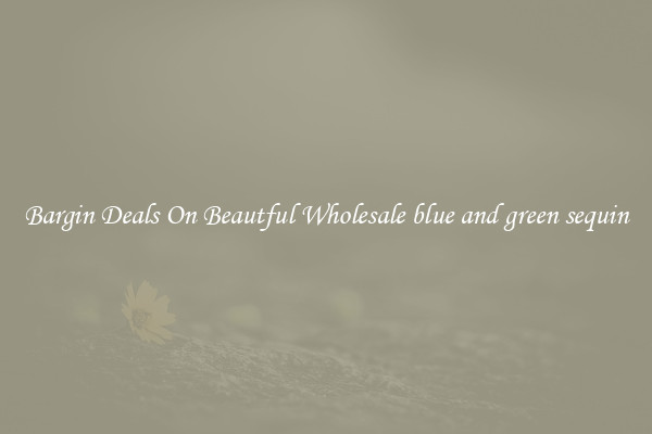 Bargin Deals On Beautful Wholesale blue and green sequin