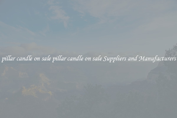 pillar candle on sale pillar candle on sale Suppliers and Manufacturers