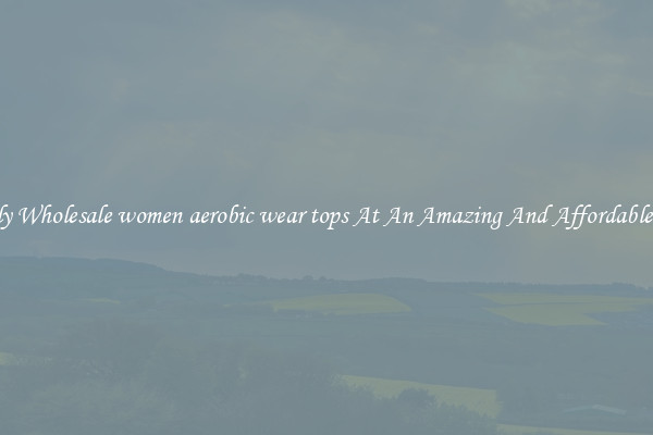 Lovely Wholesale women aerobic wear tops At An Amazing And Affordable Price
