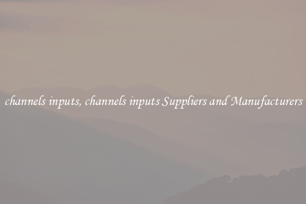 channels inputs, channels inputs Suppliers and Manufacturers