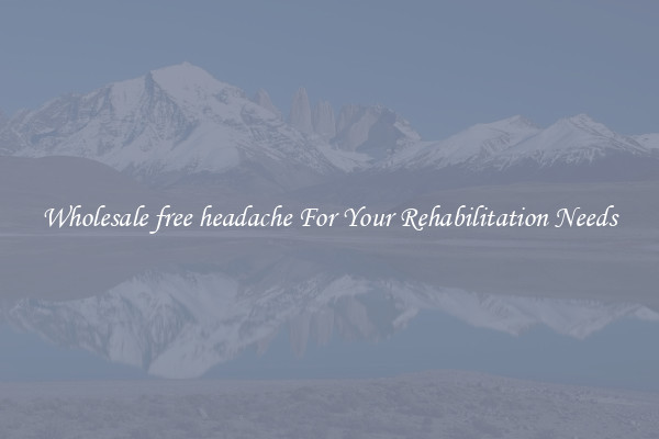 Wholesale free headache For Your Rehabilitation Needs