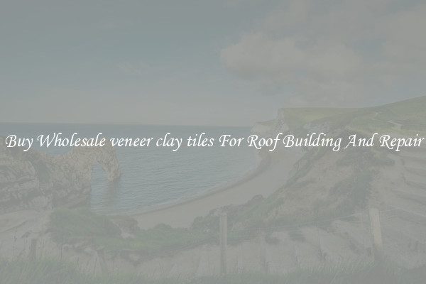 Buy Wholesale veneer clay tiles For Roof Building And Repair