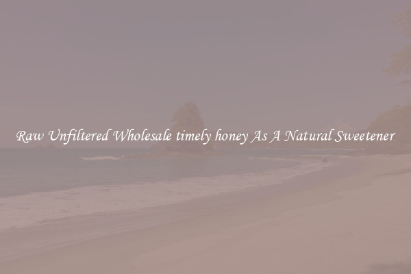 Raw Unfiltered Wholesale timely honey As A Natural Sweetener 