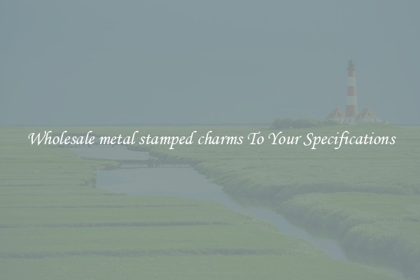 Wholesale metal stamped charms To Your Specifications