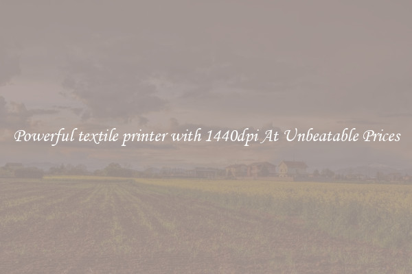 Powerful textile printer with 1440dpi At Unbeatable Prices