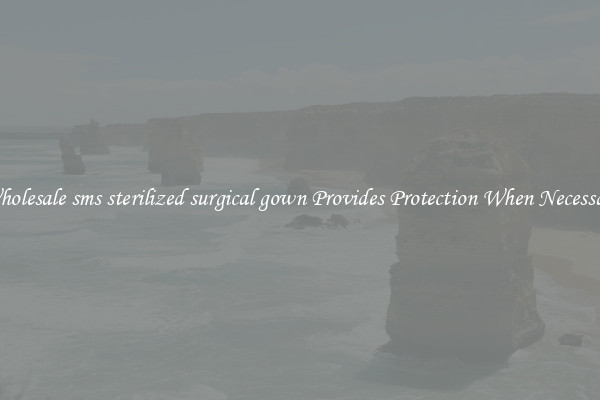 Wholesale sms sterilized surgical gown Provides Protection When Necessary