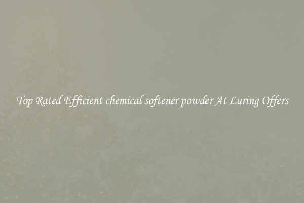 Top Rated Efficient chemical softener powder At Luring Offers