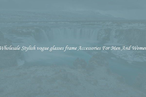 Wholesale Stylish vogue glasses frame Accessories For Men And Women